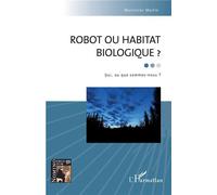 Robot ou habitat biologique ? Qui, ou que sommes-nous ? - Marcienne Martin - L'harmattan - broché - Essai