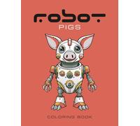 Robot Pigs Coloring Book: 50 unique pages of pig robots for coloring fun