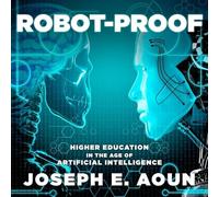 Robot-Proof: Higher Education in the Age of Artificial Intelligence