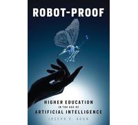 Robot-Proof: Higher Education in the Age of Artificial Intelligence