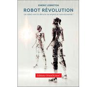 Robot Révolution : les robots vont-ils détruire nos emplois et notre économie ?