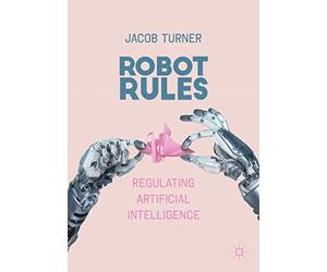 Robot Rules: Regulating Artificial Intelligence