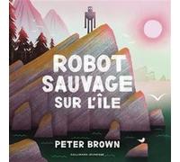 Robot sauvage sur l'île Peter Brown (Auteur), Peter Brown (Illustration), Marie Ollier (Traduction)