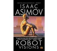 Robot Visions Isaac Asimov (Auteur)