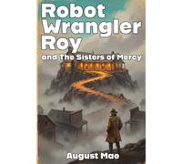Robot Wrangler Roy and The Sisters of Mercy