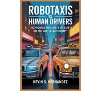 ROBOTAXIS VS. HUMAN DRIVERS: The Promise and Limits of Safety in the Age of Autonomy