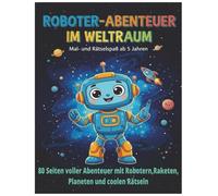 Roboter - Abenteuer im Weltraum: 80 Seiten Mal - und Rätselspaß mit Robotern,Raketen und Planeten