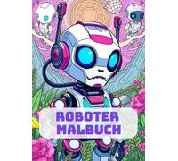 Roboter Malbuch: Die fantastische Welt der Roboter - Dein Malbuch für futuristische Abenteuer!