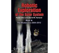 Robotic Exploration of the Solar System: Part 4: The Modern Era 2004 -2013