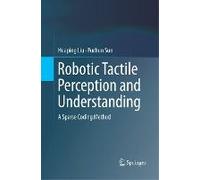 Robotic Tactile Perception And Understanding