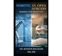 Robotic vs. Open Surgery: Making the Right Cut: An Honest Patient’s Guide to Technology, Safety, and Choosing the Best Approach for You
