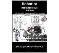 Robotica Basi Applicative: Con Introduzione Alla Programmazione Fpga