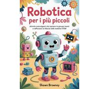 Robotica per i più piccoli: Attività coinvolgenti che ispirano le giovani menti e rafforzano la fiducia nelle materie STEM