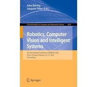 Robotics, Computer Vision and Intelligent Systems: 5th International Conference, Robovis 2025, Porto, Portugal, February 25-27, 2025, Proceedings