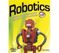 Robotics DISCOVER THE SCIENCE AND TECHNOLOGY OF THE FUTURE with 20 PROJECTS by Kathy Ceceri & Illustrated by Sam Carbaugh Kathy Ceceri, (Auteur)