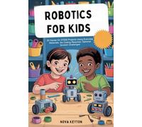 Robotics for Kids: 20 Hands On STEM Projects Using Everyday Materials, No Coding Required, Optional Scratch Challenges