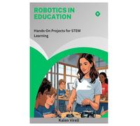 Robotics in Education: Hands-On Projects for STEM Learning