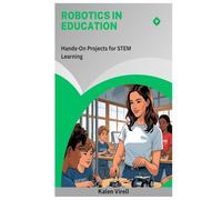 Robotics in Education: Hands-On Projects for STEM Learning