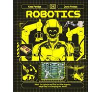 Robotics Meet the Robots and Find Out the Amazing Ways They're Changing Our World - Kate PERIDOT - DK Children - ebook (ePub) - Livre