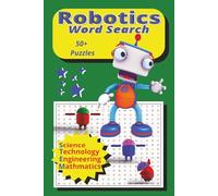 Robotics Word Search: Discover the Exciting World of Robots, Engineering, Automation, Artificial Intelligence, and Technology Through 55 Fun Word Search Puzzles