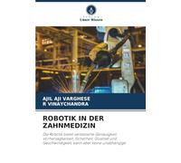 ROBOTIK IN DER ZAHNMEDIZIN: Die Robotik bietet verbesserte Genauigkeit, Vorhersagbarkeit, Sicherheit, Qualität und Geschwindigkeit, kann aber keine unabhängige