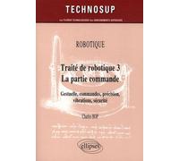ROBOTIQUE - Traité de robotique 3 - La partie commande - Gestuelle, commandes, précision, vibrations, sécurité (niveau C)