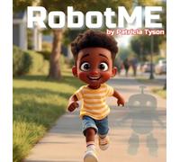 RobotME: A Children's Picture Book About Robots, Life Lessons, Family, and Friendship