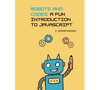 Robots and Codes: A Fun Introduction to JavaScript