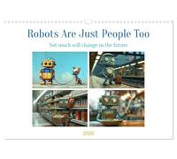 Robots Are Just People Too (Wall Calendar 2026 DIN A3 landscape), CALVENDO 12 Month Wall Calendar: AI-driven comedy for everyday robot life