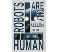 Robots Are Only Human: Book 1 - The Forbidden Human