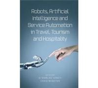 Robots Artificial Intelligence and Service Automation in Travel Tourism and Hospitality Robots Artificial Intelligence and Service Automation in Travel Tourism and Hospitality (Auteur)