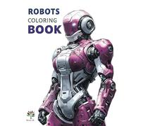Robots Coloring Book: Japanese Manga Robots and Cyborgs | Anime Mechanical Art for Adults, Teens & Kids | Stress Relief & Mindfulness Activity Book | Robot Gift for Boys & Girls