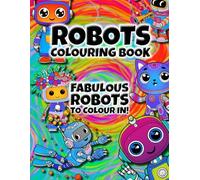 Robots Colouring In Book: Colour your happy robot family and friends!