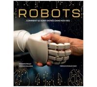 Robots - Comment Ils Sont Entrés Dans Nos Vie