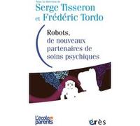Robots, de nouveaux partenaires de soins psychiques Serge Tisseron (Auteur), Frédéric Tordo (Auteur)