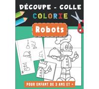 Robots | Découpe Colle et Colorie: Livre de découpage pour enfant de 3 4 5 ans | Cahier d’activités pour les tout petits | Apprendre à découper aux ... en maternelle | Livre de coloriage Robots