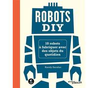 Robots DIY 10 robots à fabriquer avec des objets du quotidien - Randy Sarafan - Eyrolles - broché - Manuel