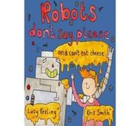 Robots Don't Say Please: And Can't Eat Cheese - [Livre en VO] Lucy Keeling, Kris Smith (Auteur)