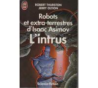 Robots et extra-terrestres d'Isaac Asimov : L'intrus + L'alliance