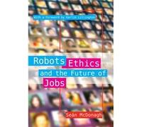 Robots Ethics and the Future of Jobs by Sean McDonagh Sean McDonagh (Auteur)