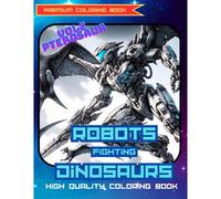Robots Fighting Dinosaurs Vol2: Pterosaur: Premium And High Quality Coloring Book (Robots Fighting Dinosaurs Coloring Books)