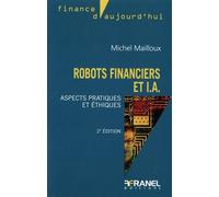 Robots financiers et IA 2e édition: Aspects pratiques et éthiques