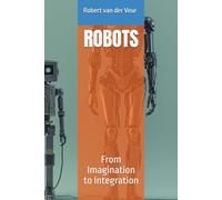 ROBOTS: From Imagination to Integration