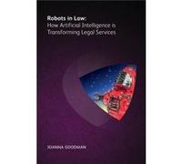 Robots in Law How Artificial Intelligence is Transforming Legal Services by Joanna Goodman Joanna Goodman (Auteur)