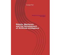 Robots, Machines, and the Development of Artificial Intelligence: (Biological and Cultural Evolution of Homo sapiens)