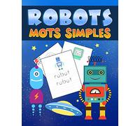 Robots : Mots Simples: Un adorable cahier d'activités pour les enfants âgés de 3 à 10 ans pour s'entraîner à lire et à écrire