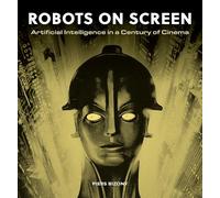 Robots on Screen: Artificial intelligence in a century of cinema