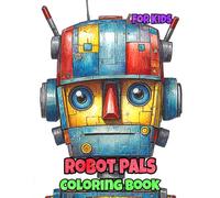 Robots Pals Coloring Book For Kids: Colouring Pages Of Cool Automatons Advanced Intelligence Machine Futuristic Cyborgs Ai Cyber Technology Scifi ... Mindfulness | Toddler Children Girl Boy