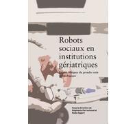 Robots sociaux en institutions gériatriques : Enjeux éthiques du prendre soin technologique
