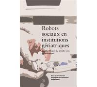 Robots sociaux en institutions gériatriques Enjeux éthiques du prendre soin technologique - Stephan Eyer - Georg - broché - Essai